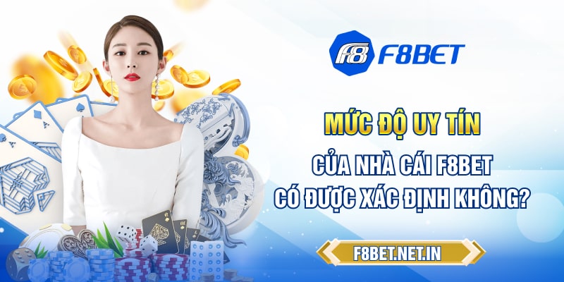 Mức độ uy tín của nhà cái F8BET có được xác định không?